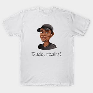 Funny Dude, Really?  T-Shirt Mug Coffee Mug Apparel Hoodie Sticker Gift T-Shirt